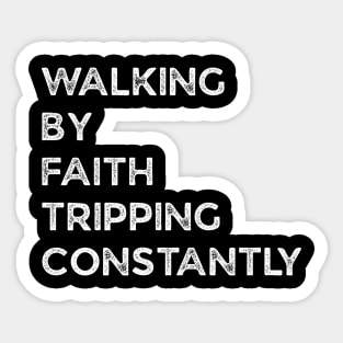 Walking-By-Faith-Tripping-Constantly Sticker